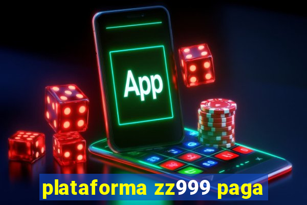 plataforma zz999 paga